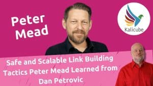 Thumbnail for Underrated Link Building Tactics You Need to Learn with Peter Mead - Kalicube Knowledge Nuggets.