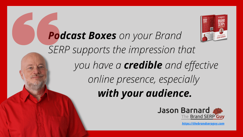 Podcast Boxes For Your Audience - Quote From Jason Barnard, The Brand SERP Guy