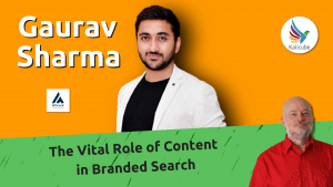 the-vital-role-of-content-in-branded-search-with-gaurav-sharma