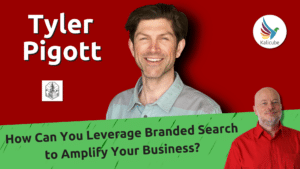 how-can-you-leverage-branded-search-to-amplify-your-business?-with-tyler-pigott