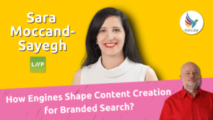 how-engines-shape-content-creation-for-branded-search-with-sara-moccand-sayegh