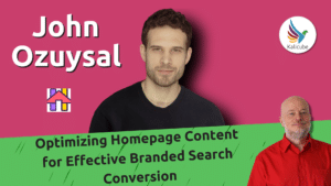 optimizing-homepage-content-for-effective-branded-search-conversion-with-john-ozuysal