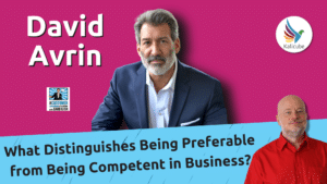 what-distinguishes-being-preferable-from-being-competent-in-business?-with-david-avrin