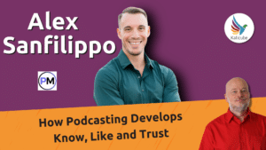 how-podcasting-develops-know,-like-and-trust?-with-alex-sanfilippo