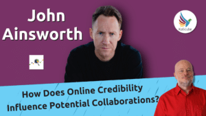 how-does-online-credibility-influence-potential-collaborations?-with-john-ainsworth